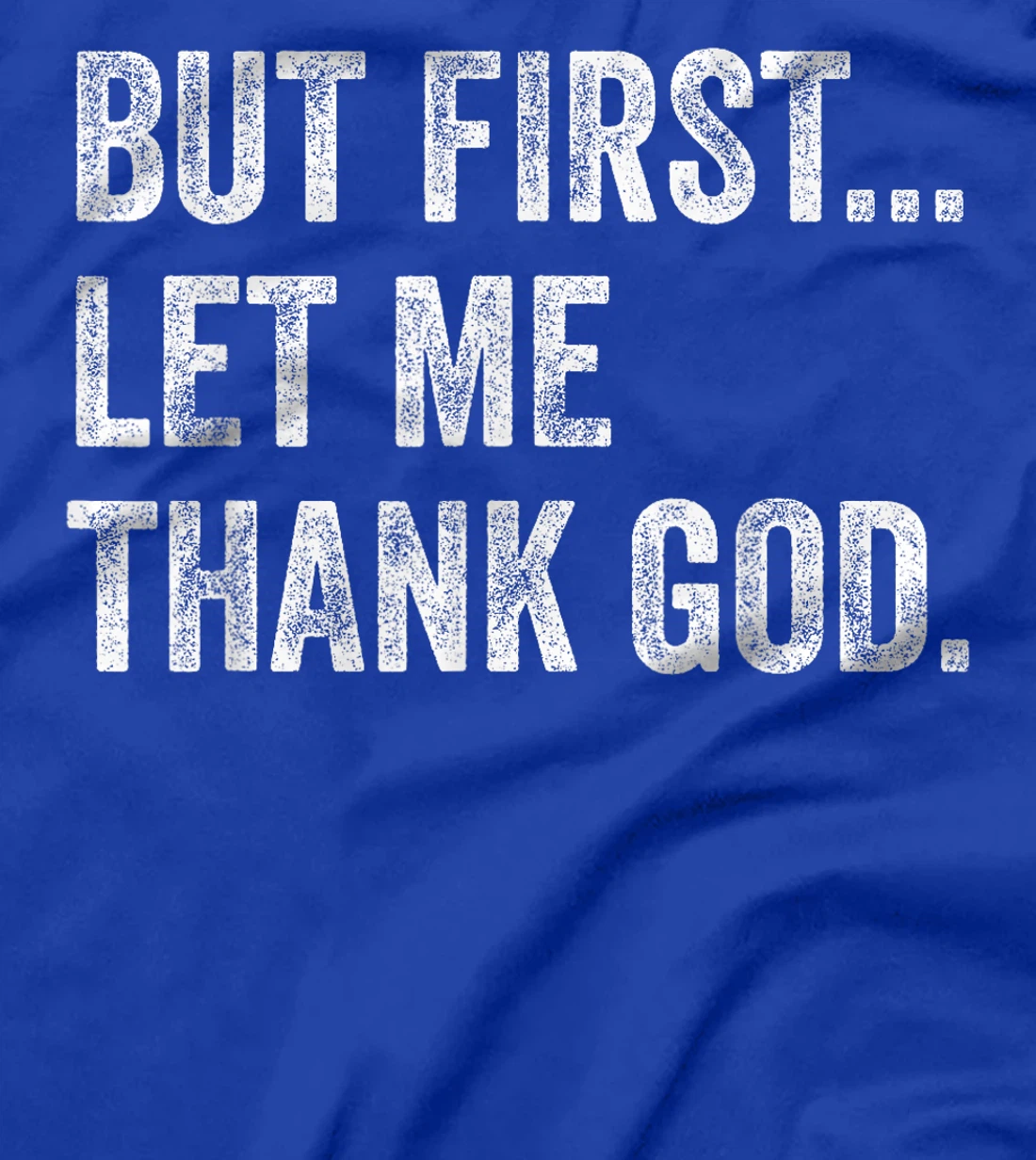 But First Let Me Thank God T-Shirt