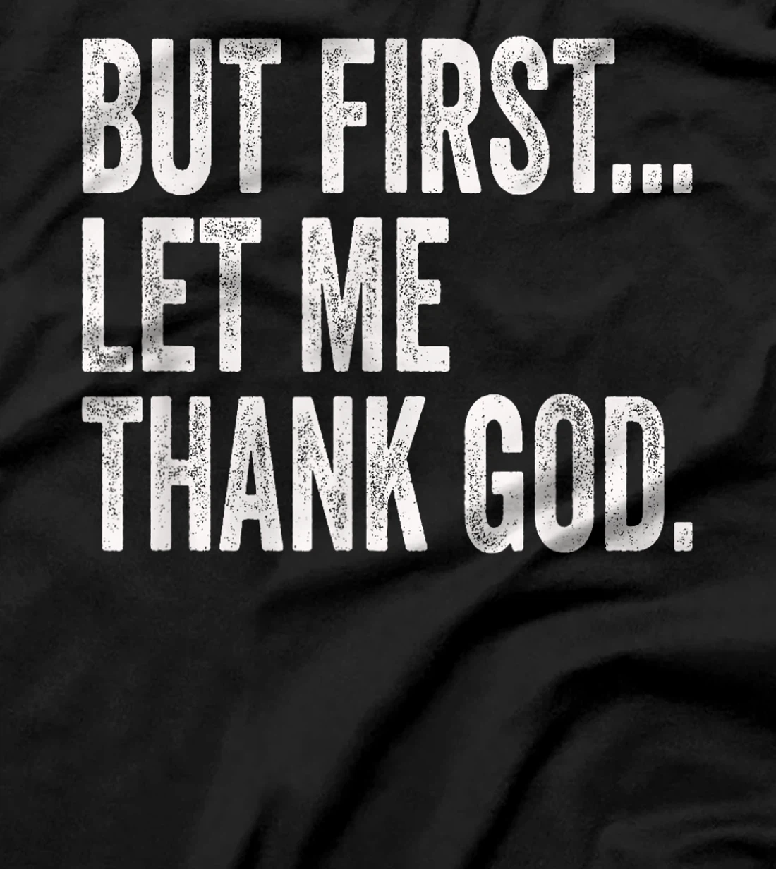 But First Let Me Thank God T-Shirt