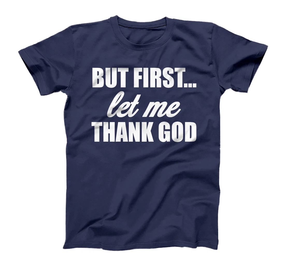 But First Let Me Thank God - Funny Saying Premium T-Shirt
