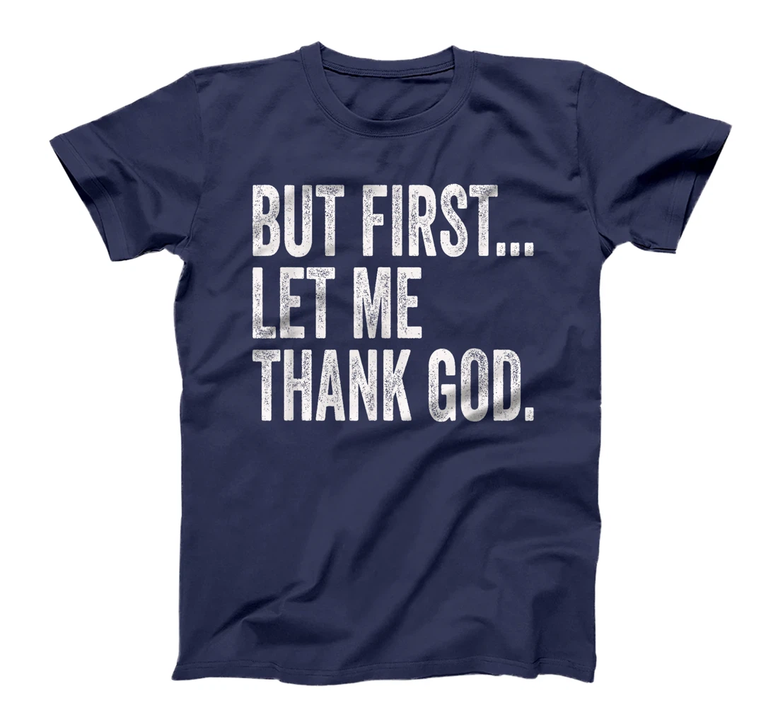 But First Let Me Thank God T-Shirt