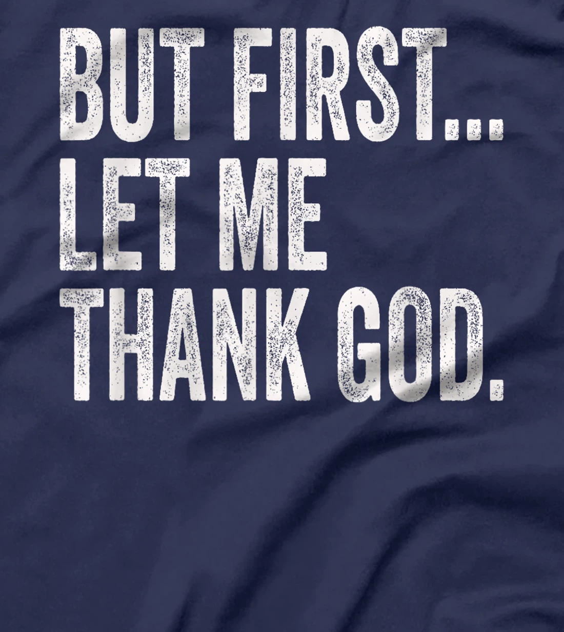 But First Let Me Thank God T-Shirt
