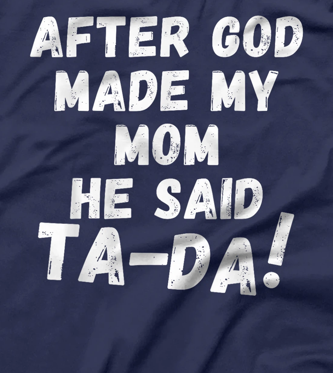 After God Made My Mom He Said Tada Christian Humor Pride T-Shirt