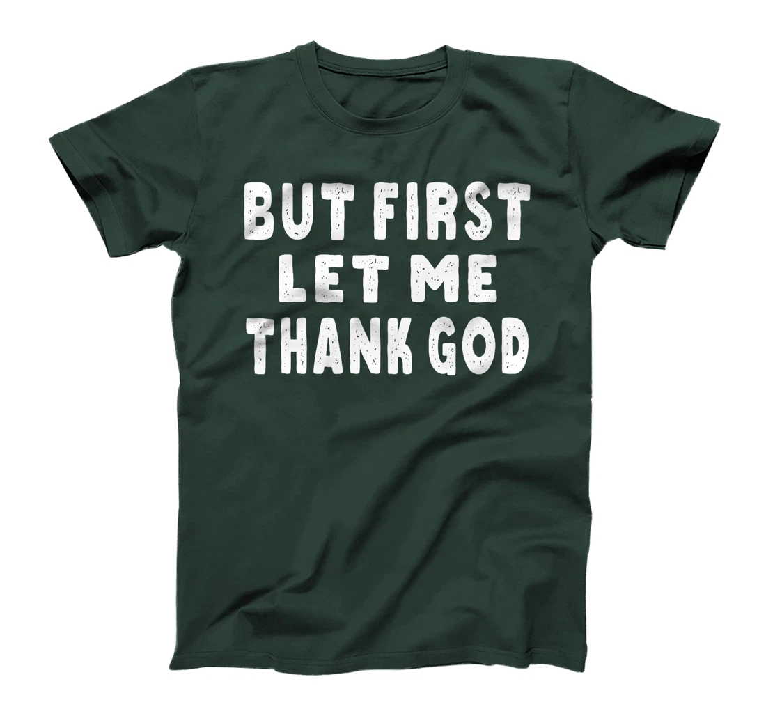 But First Let Me Thank God Premium T-Shirt