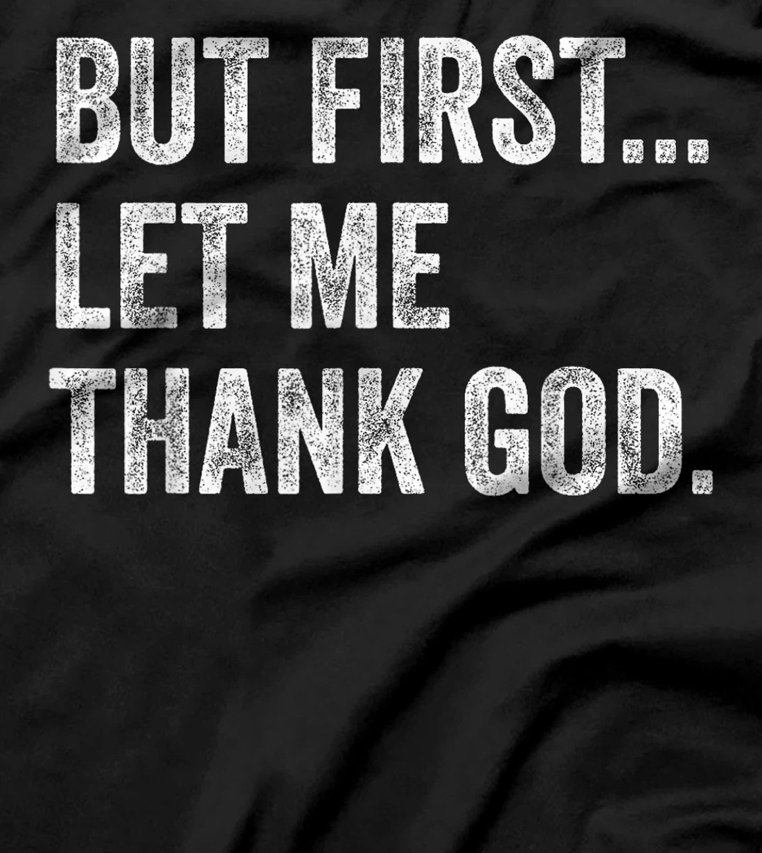But First Let Me Thank God T-Shirt