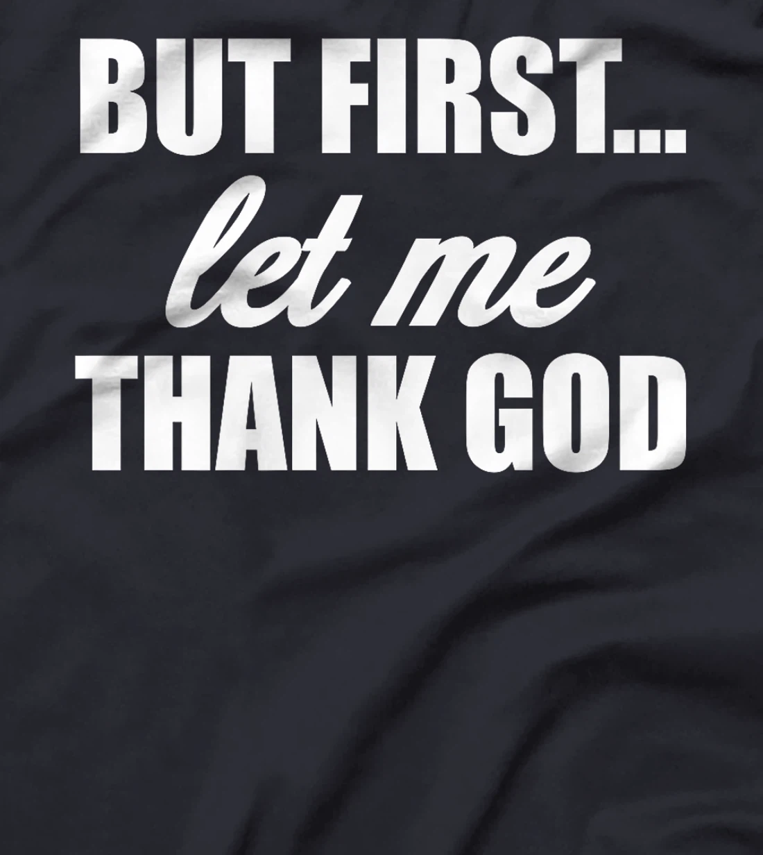 But First Let Me Thank God - Funny Saying Premium T-Shirt