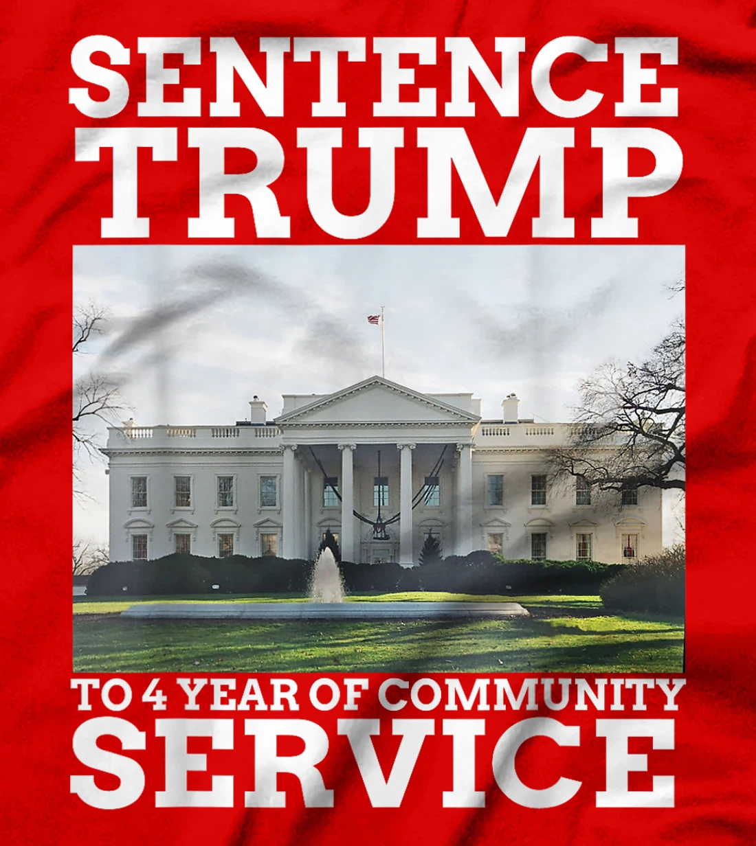 Sentence Trump to 4 Years of Community Service White House T-Shirt