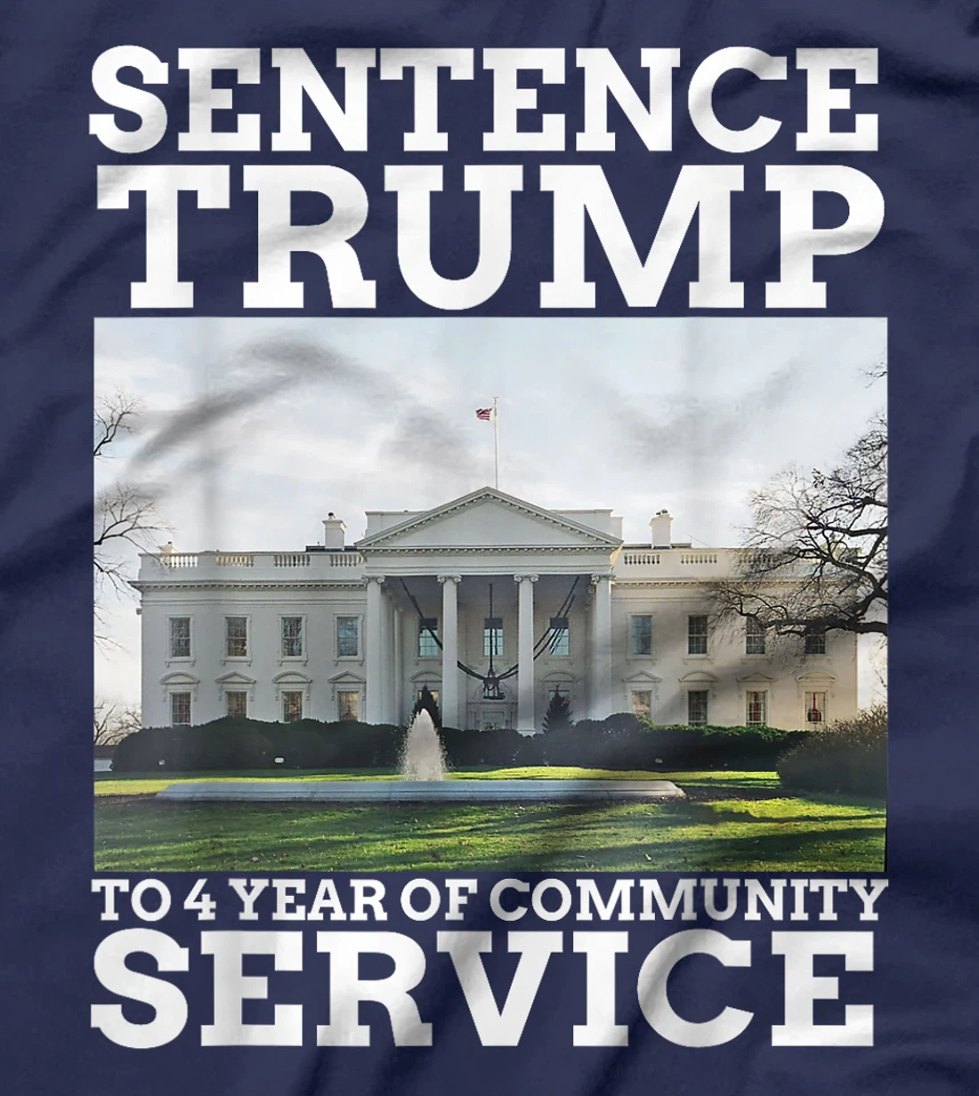 Sentence Trump to 4 Years of Community Service White House T-Shirt