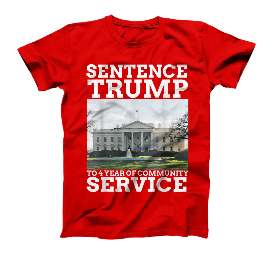Sentence Trump to 4 Years of Community Service White House T-Shirt