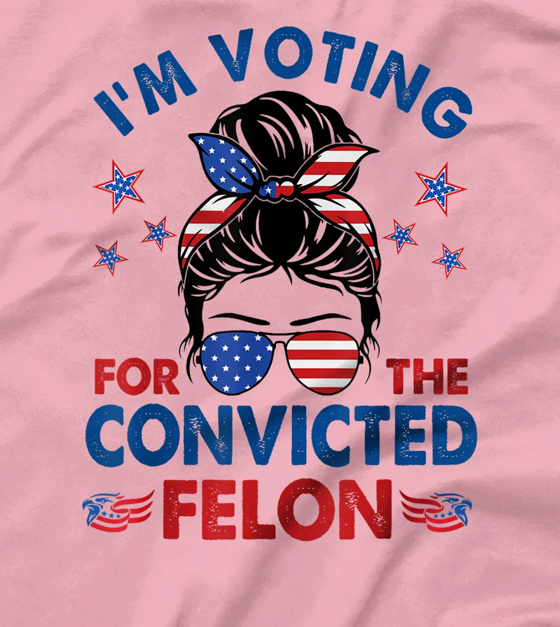 Messy Bun I'm Voting For The Convicted Felon Funny Pro Trump T-Shirt
