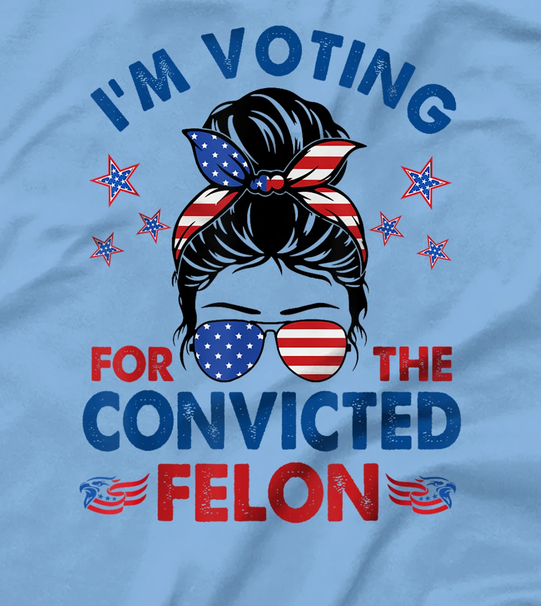 Messy Bun I'm Voting For The Convicted Felon Funny Pro Trump T-Shirt