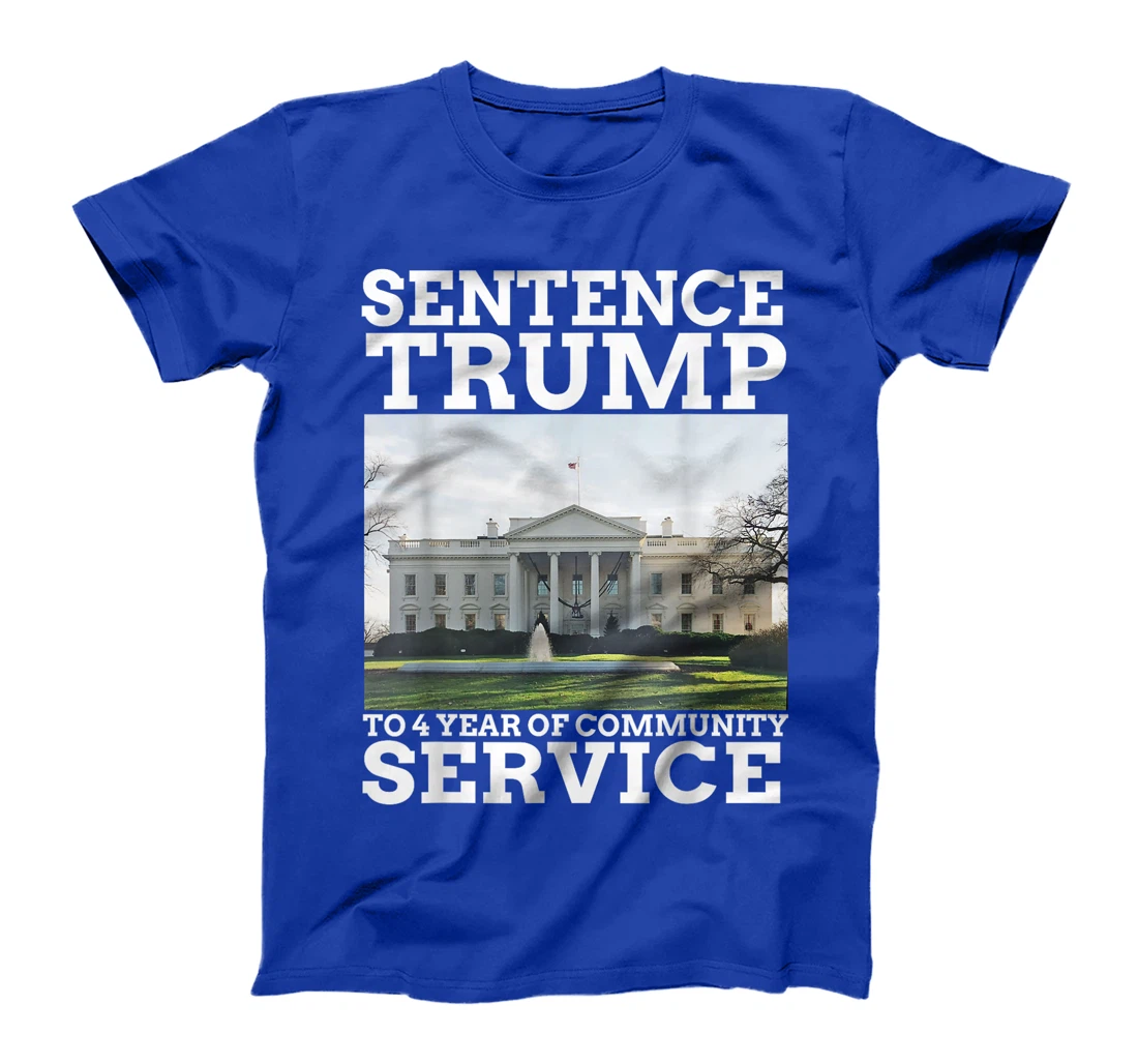 Sentence Trump to 4 Years of Community Service White House T-Shirt