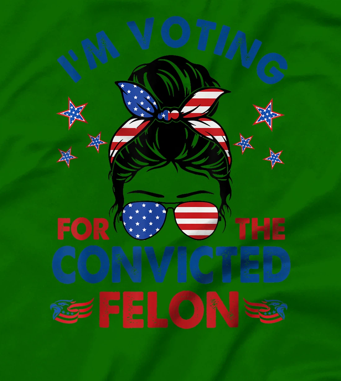 Messy Bun I'm Voting For The Convicted Felon Funny Pro Trump T-Shirt