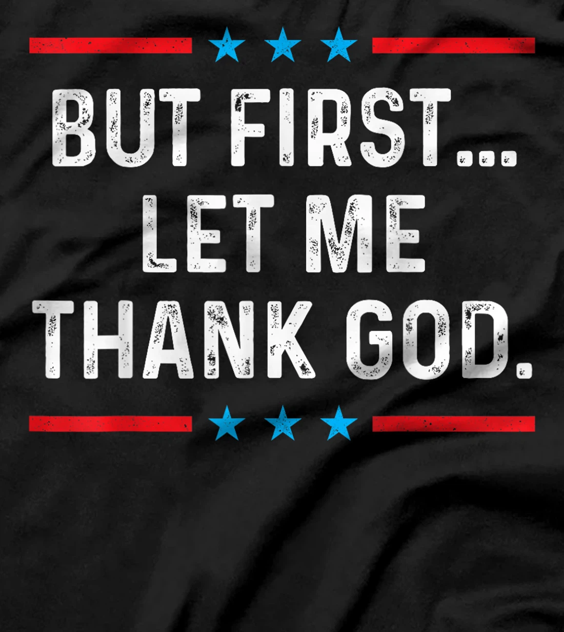 But First Let Me Thank God T-Shirt