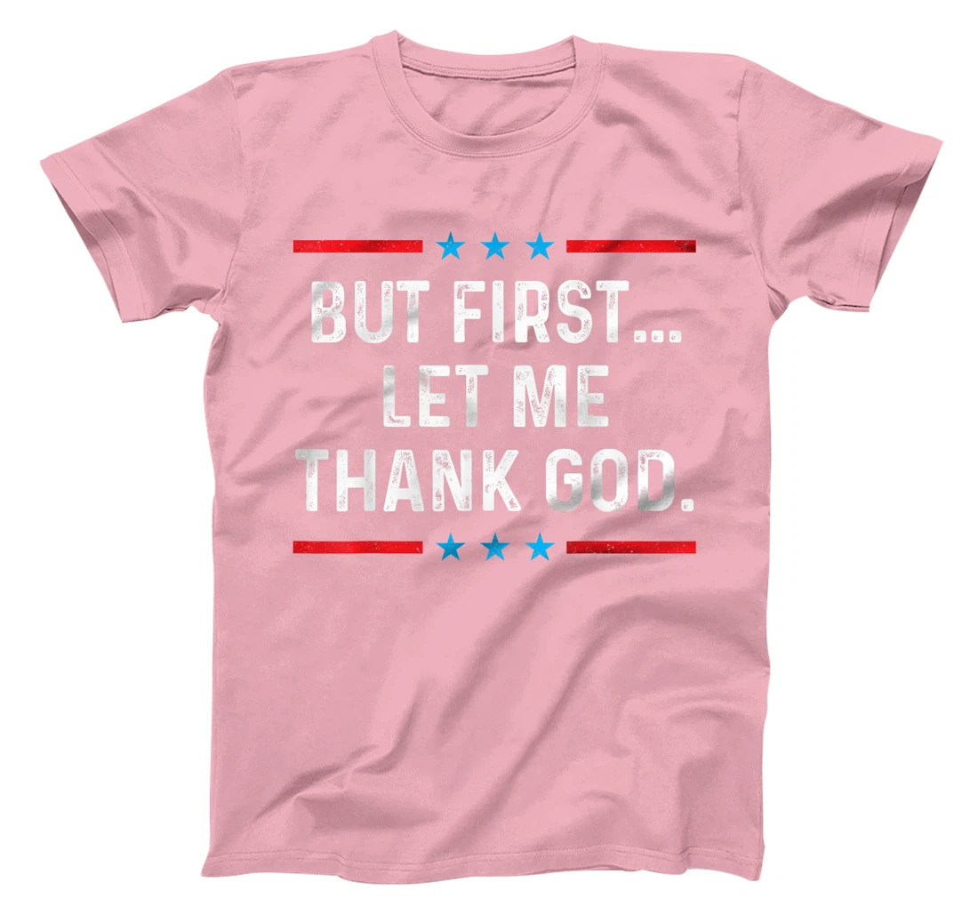 But First Let Me Thank God T-Shirt