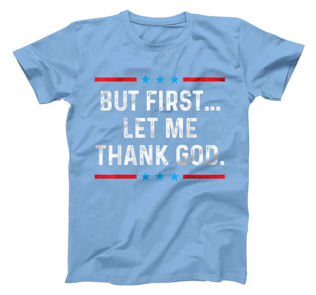 But First Let Me Thank God T-Shirt