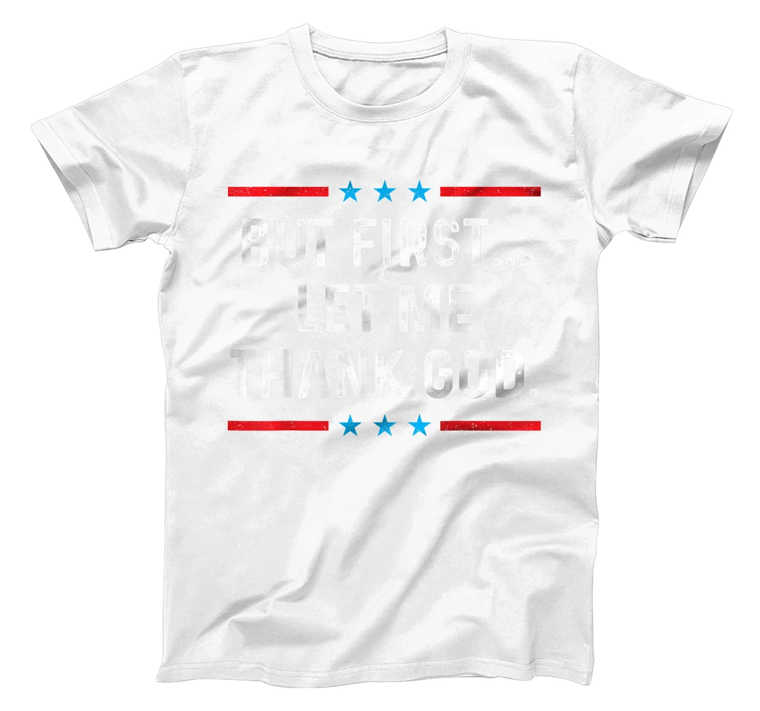 But First Let Me Thank God T-Shirt