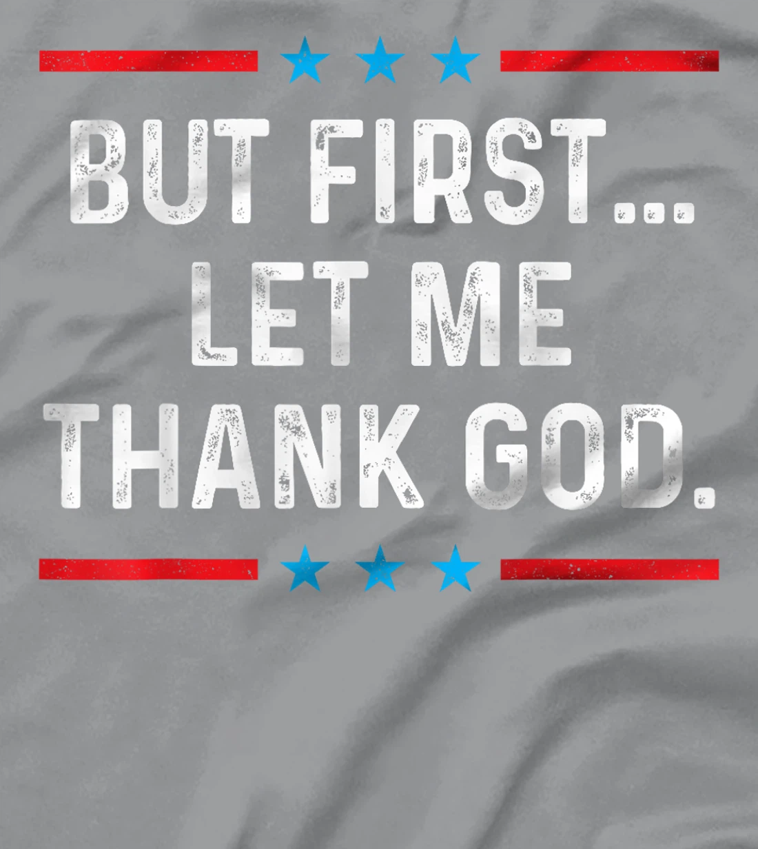 But First Let Me Thank God T-Shirt