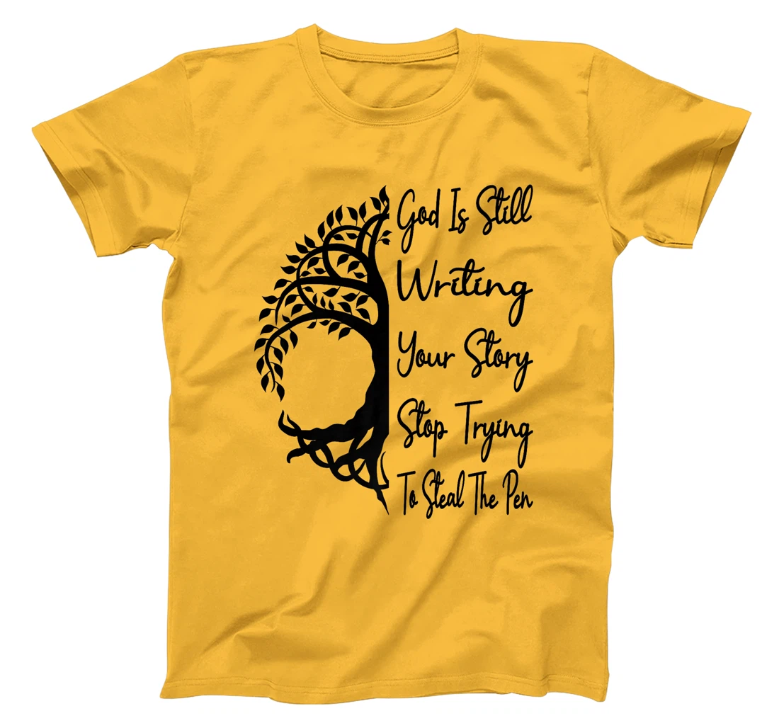 God Is Still Writing Your Story Stop Trying To Steal The Pen Premium T-Shirt