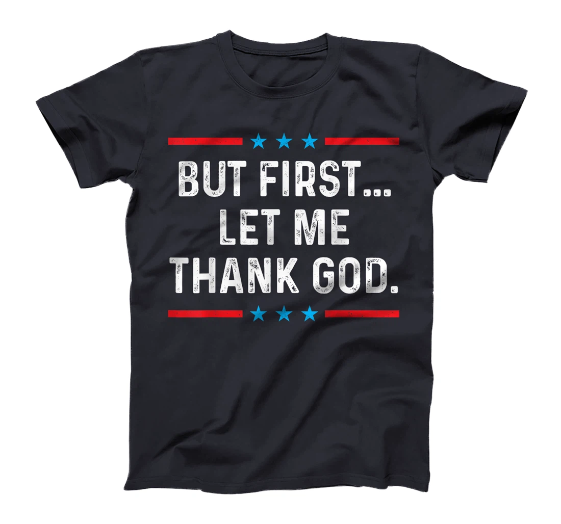 But First Let Me Thank God T-Shirt
