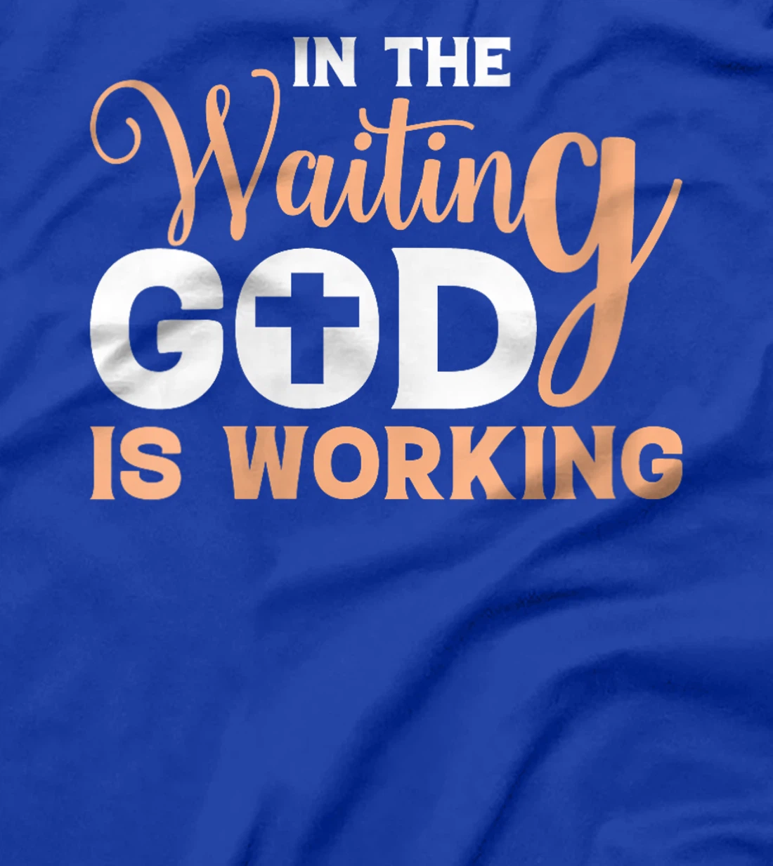 Womens In The Waiting God Is Working Christian T-Shirt