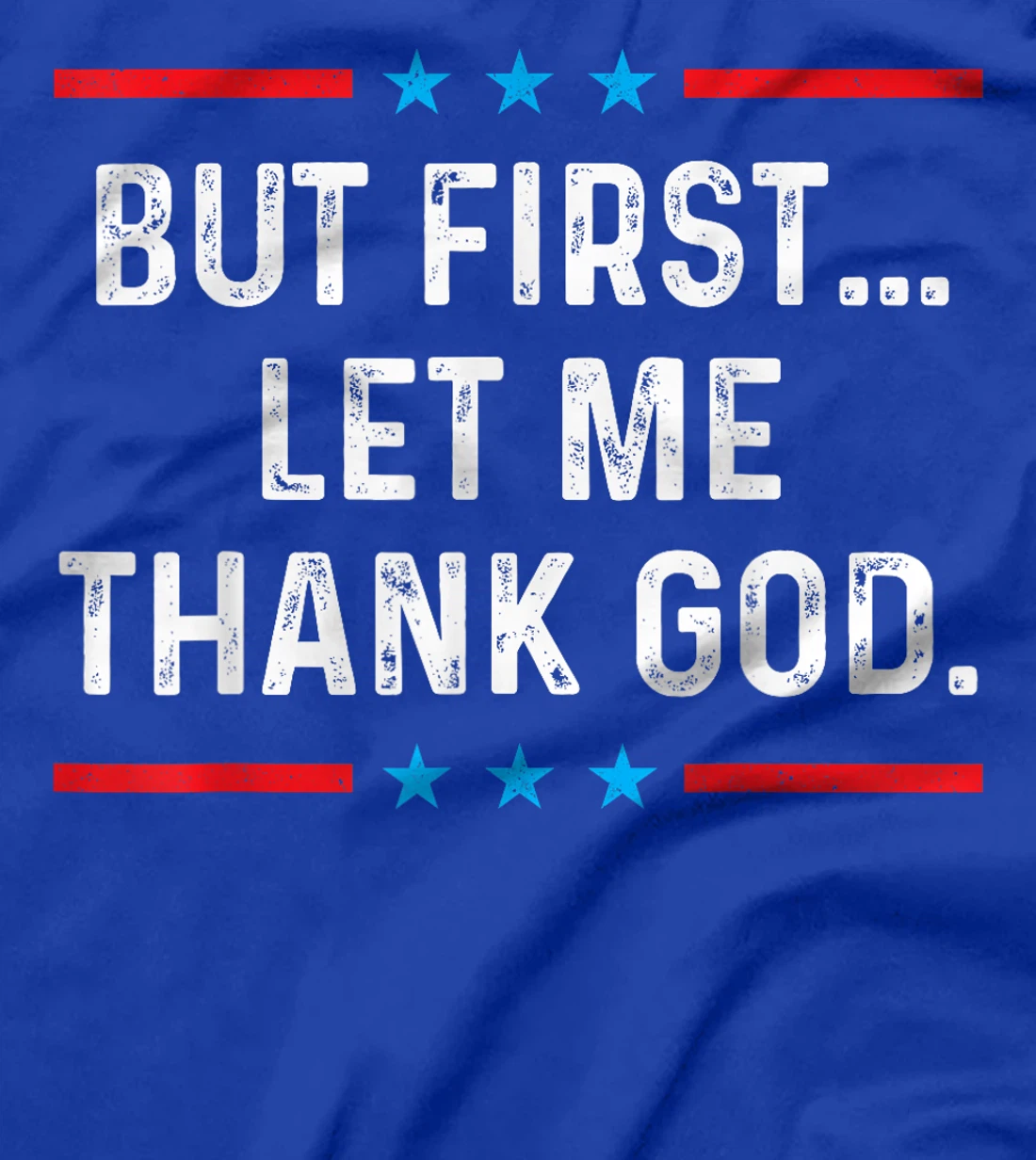 But First Let Me Thank God T-Shirt