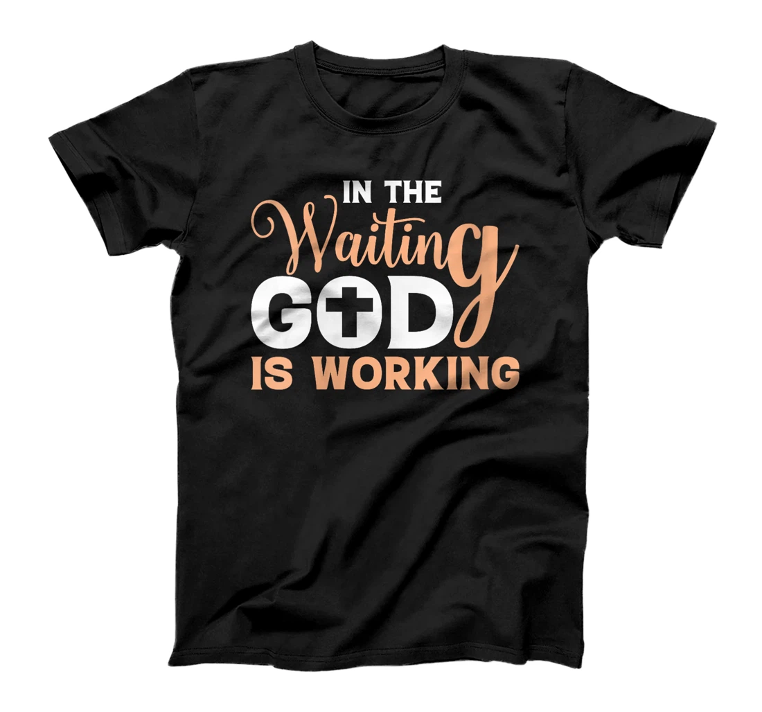 Womens In The Waiting God Is Working Christian T-Shirt