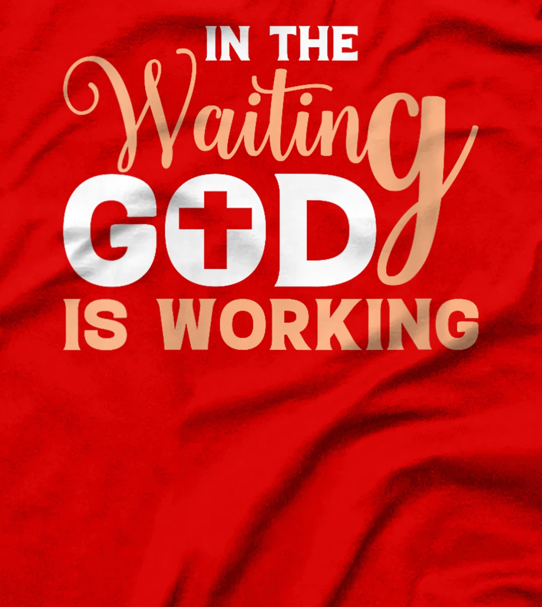 Womens In The Waiting God Is Working Christian T-Shirt