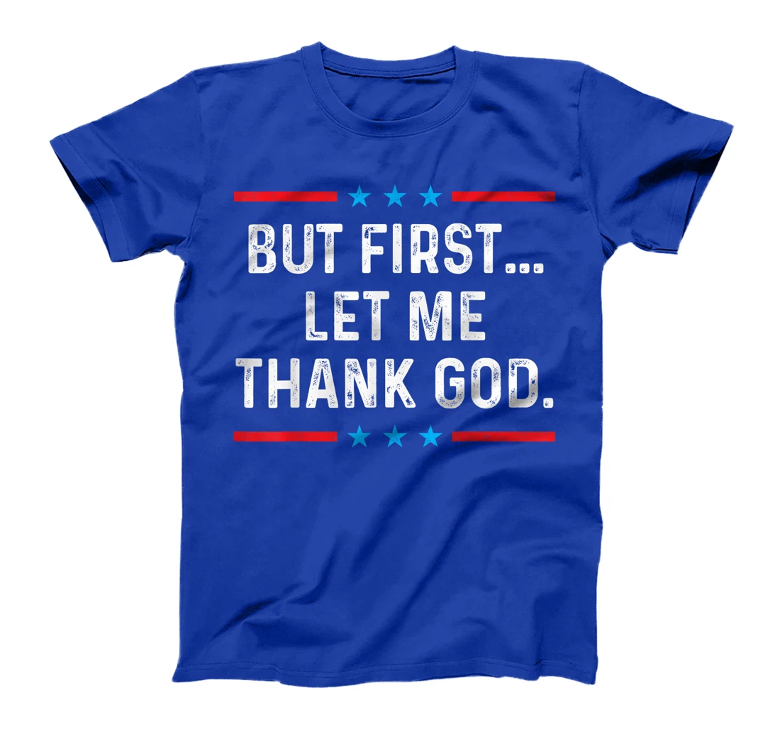 But First Let Me Thank God T-Shirt