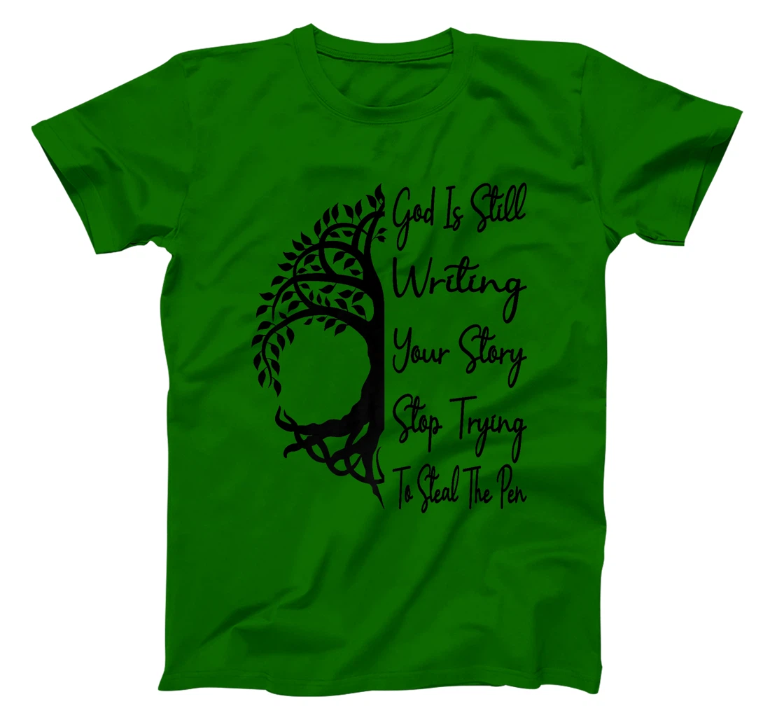 God Is Still Writing Your Story Stop Trying To Steal The Pen Premium T-Shirt