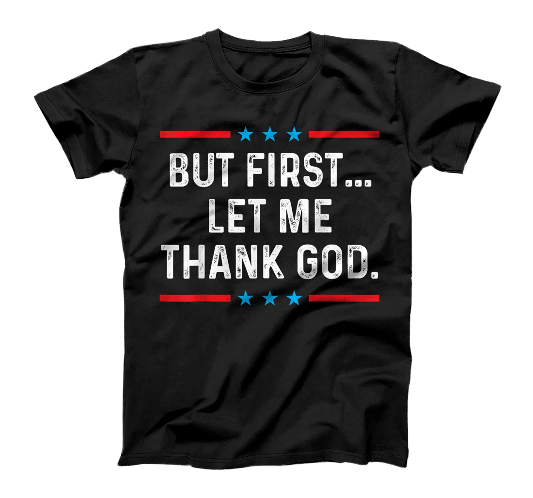 But First Let Me Thank God T-Shirt