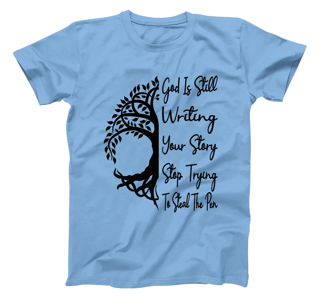 God Is Still Writing Your Story Stop Trying To Steal The Pen Premium T-Shirt