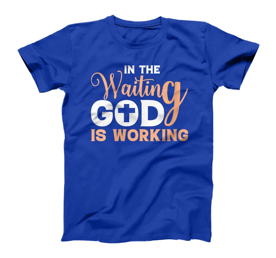 Womens In The Waiting God Is Working Christian T-Shirt