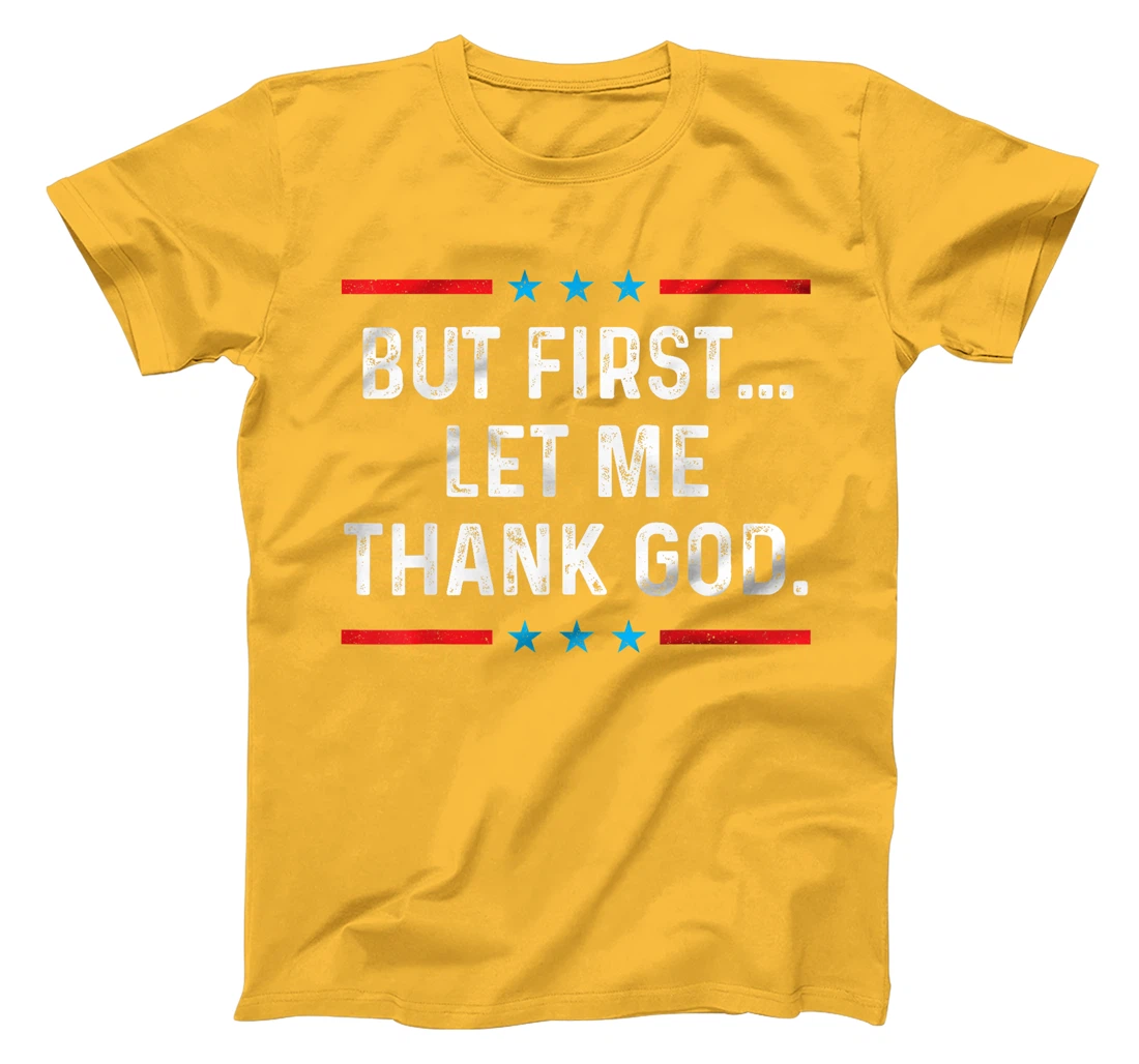 But First Let Me Thank God T-Shirt