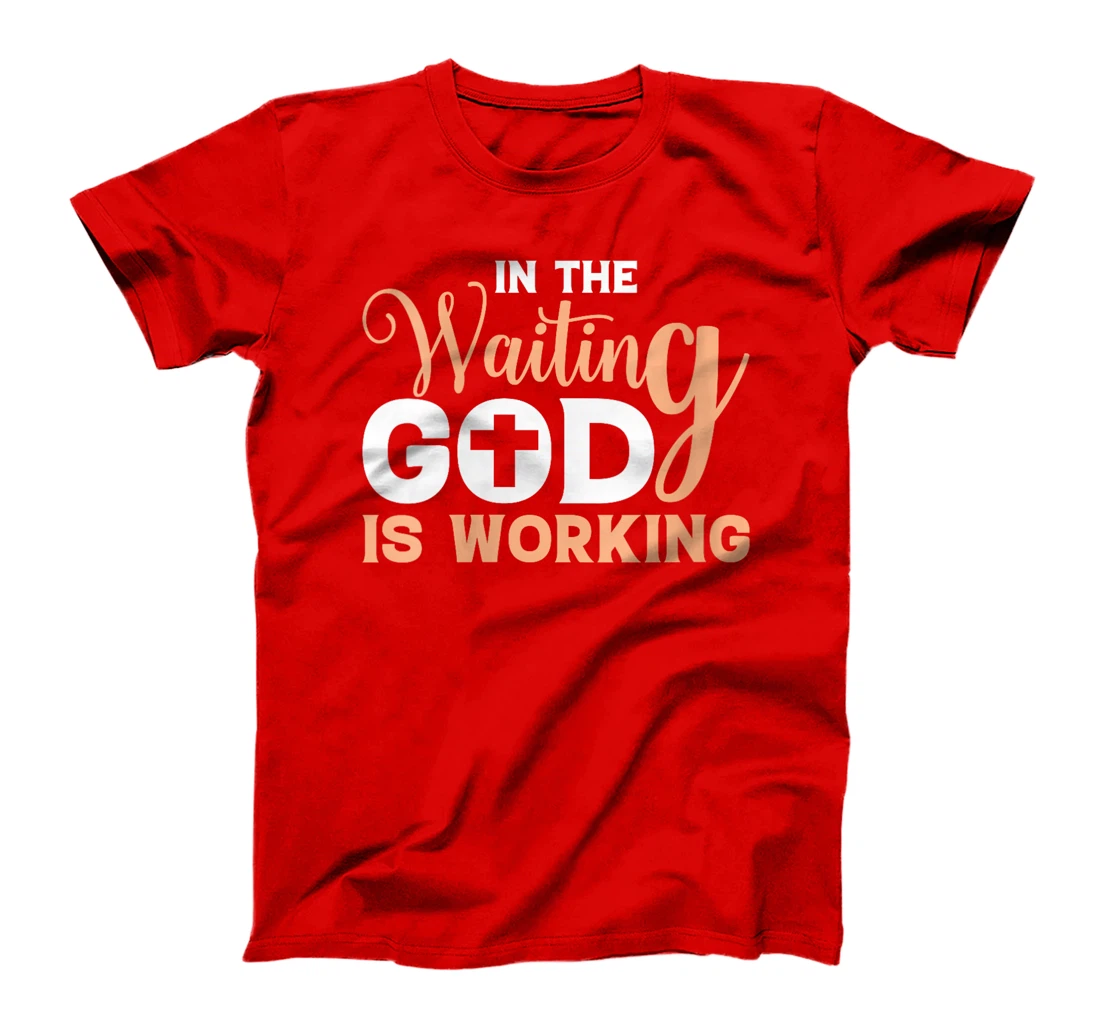 Womens In The Waiting God Is Working Christian T-Shirt