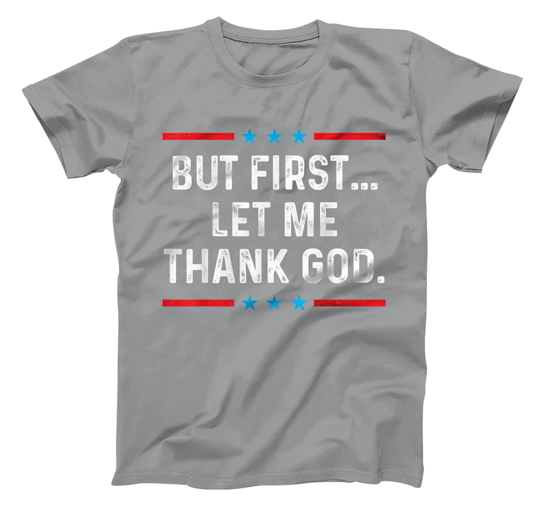But First Let Me Thank God T-Shirt
