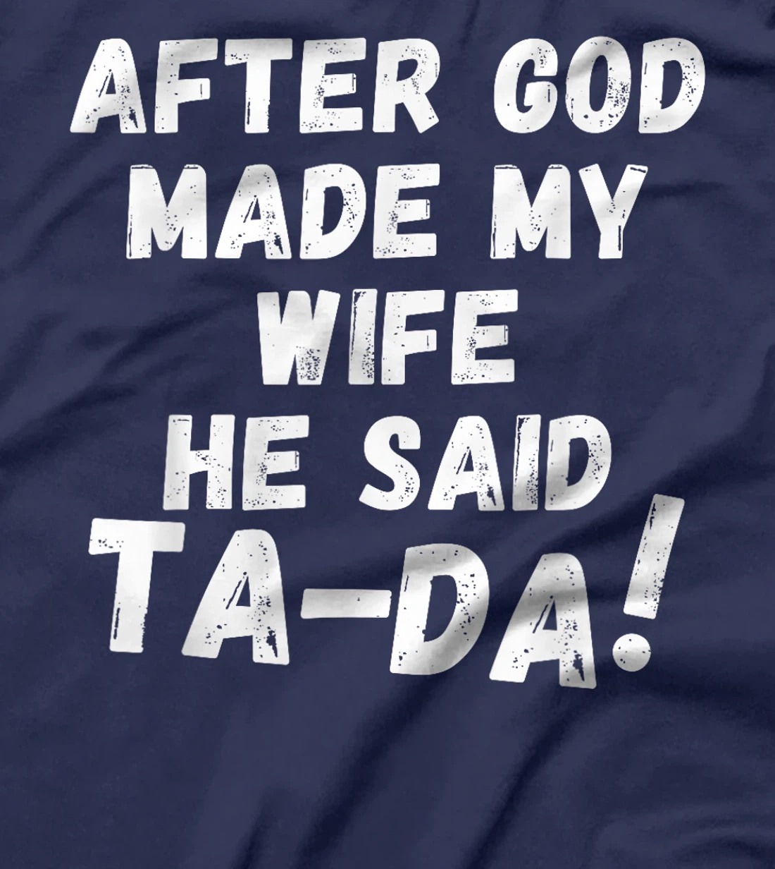 After God Made My Wife He Said Tada Christian Humor Pride T-Shirt