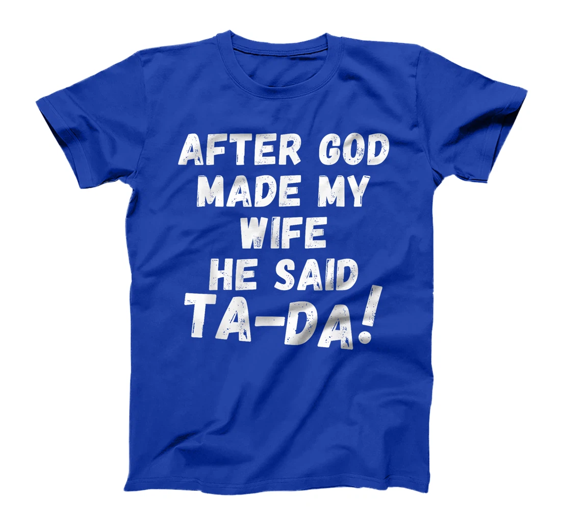 After God Made My Wife He Said Tada Christian Humor Pride T-Shirt