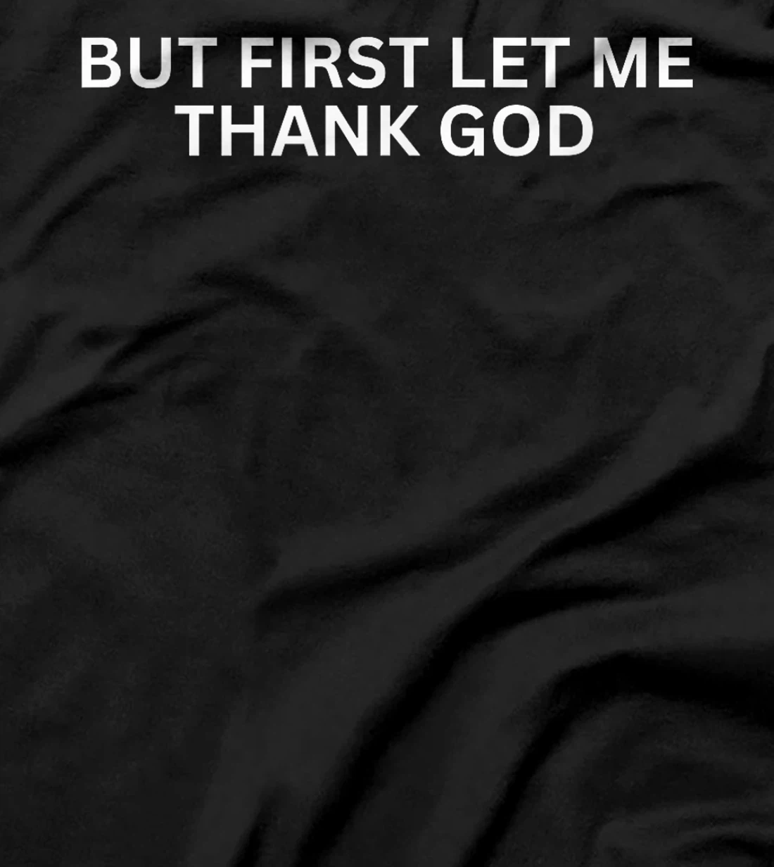 But First Let Me Thank God T-Shirt