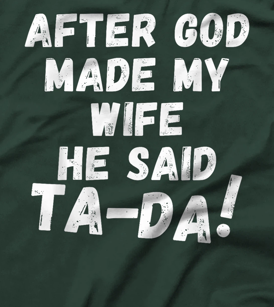 After God Made My Wife He Said Tada Christian Humor Pride T-Shirt