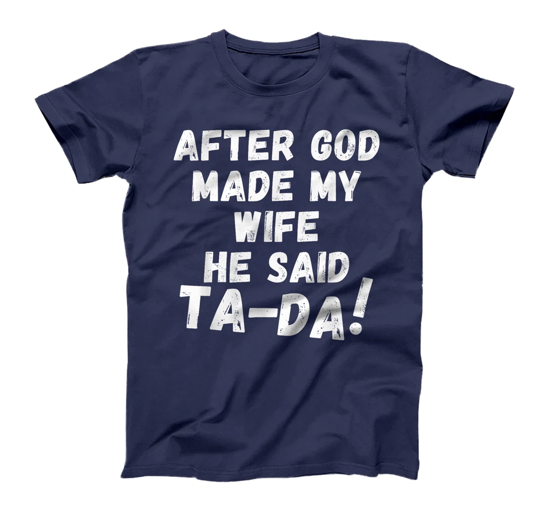 After God Made My Wife He Said Tada Christian Humor Pride T-Shirt