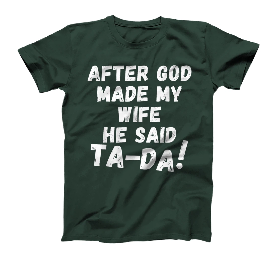 After God Made My Wife He Said Tada Christian Humor Pride T-Shirt
