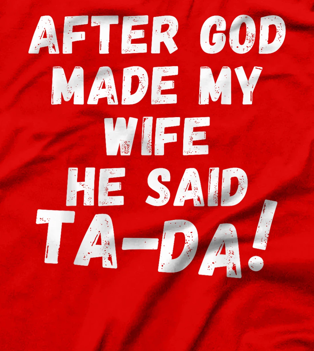 After God Made My Wife He Said Tada Christian Humor Pride T-Shirt