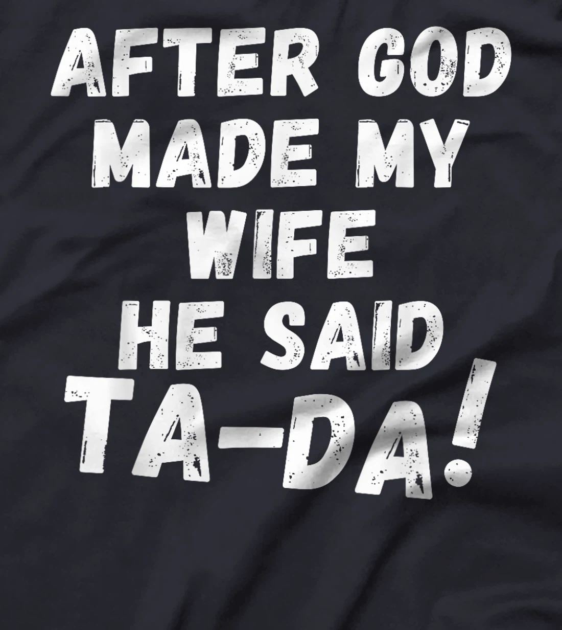 After God Made My Wife He Said Tada Christian Humor Pride T-Shirt