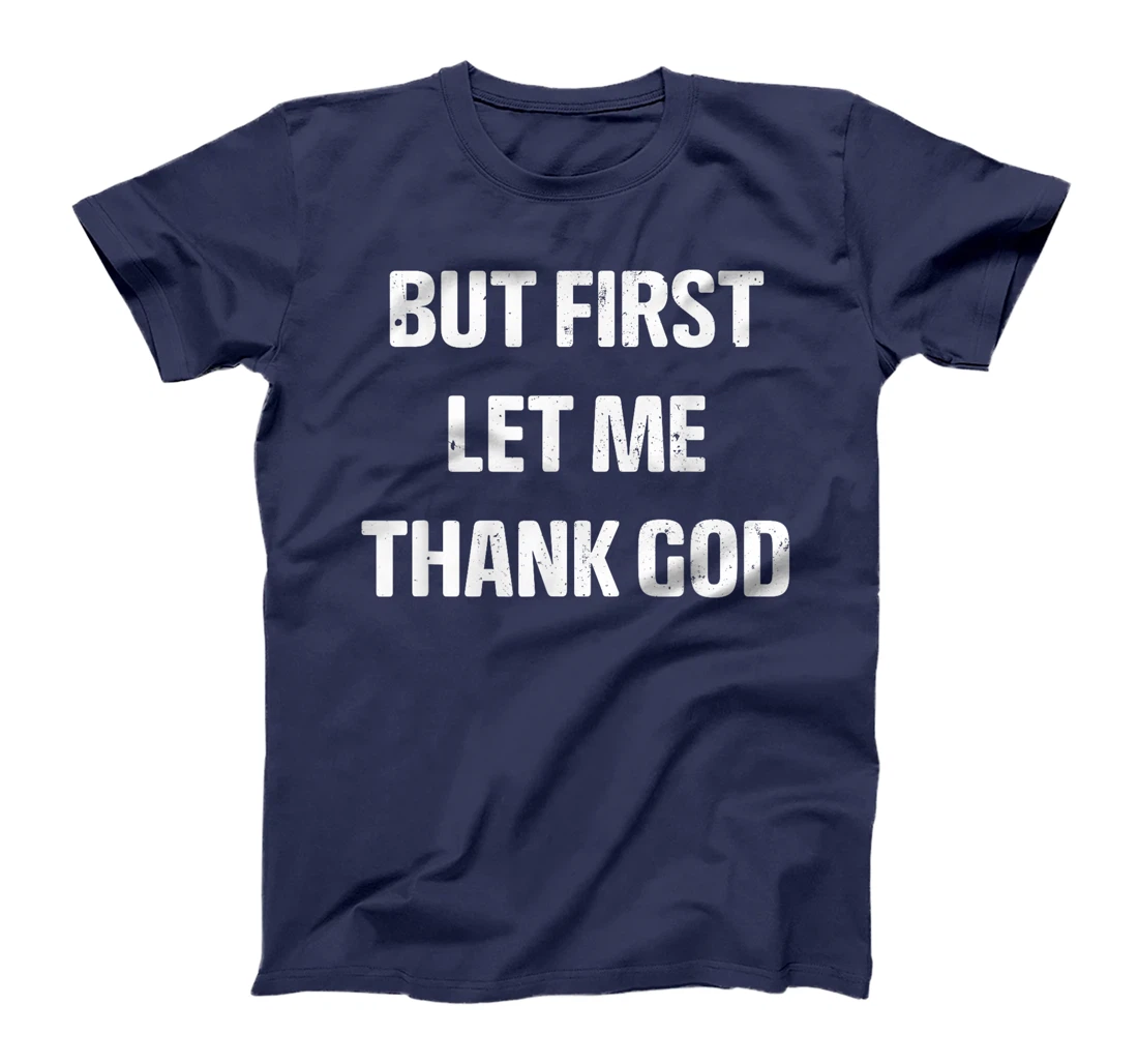 Vintage But first Let Me Thank God Funny Quote Saying T-Shirt