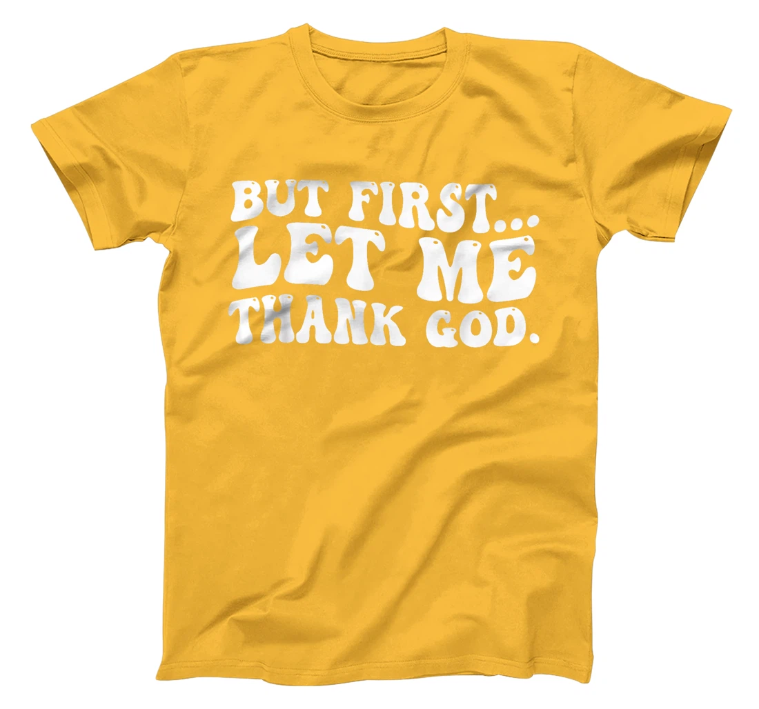 But First Let Me Thank God T-Shirt