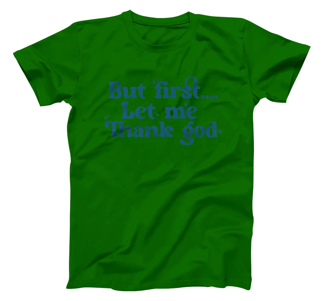But First Let Me Thank God Premium T-Shirt