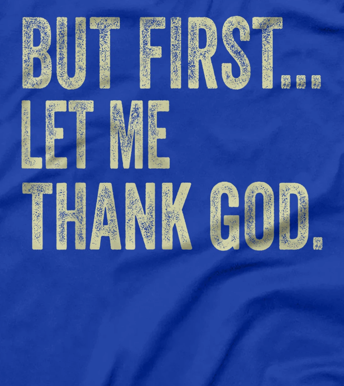 Funny Christian Shirt But First Let Me Thank God Men Women T-Shirt