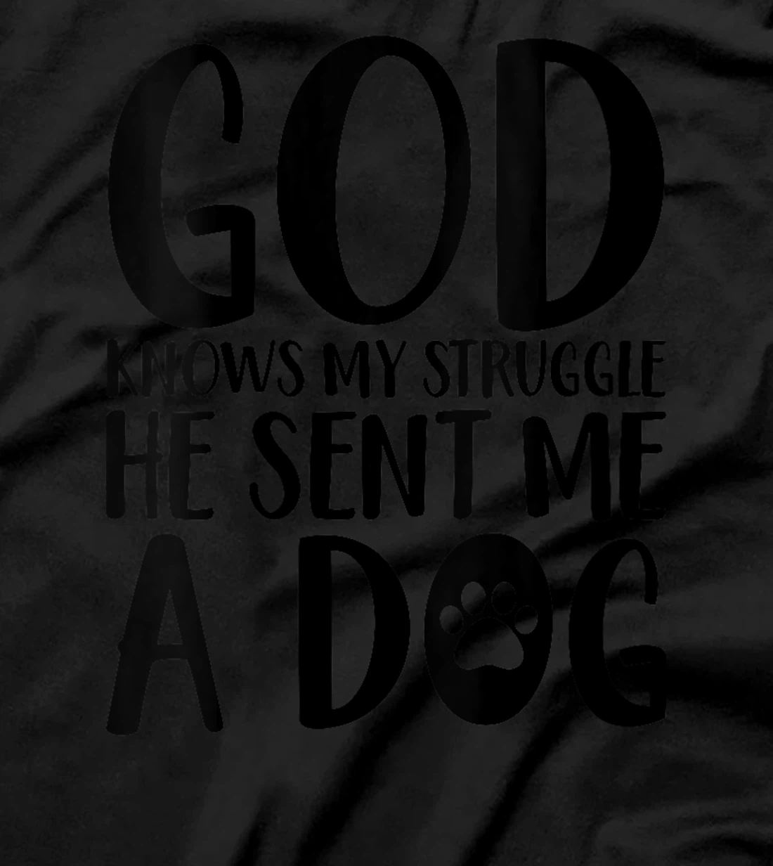 Womens God knows my struggle he sent me a dog T-Shirt