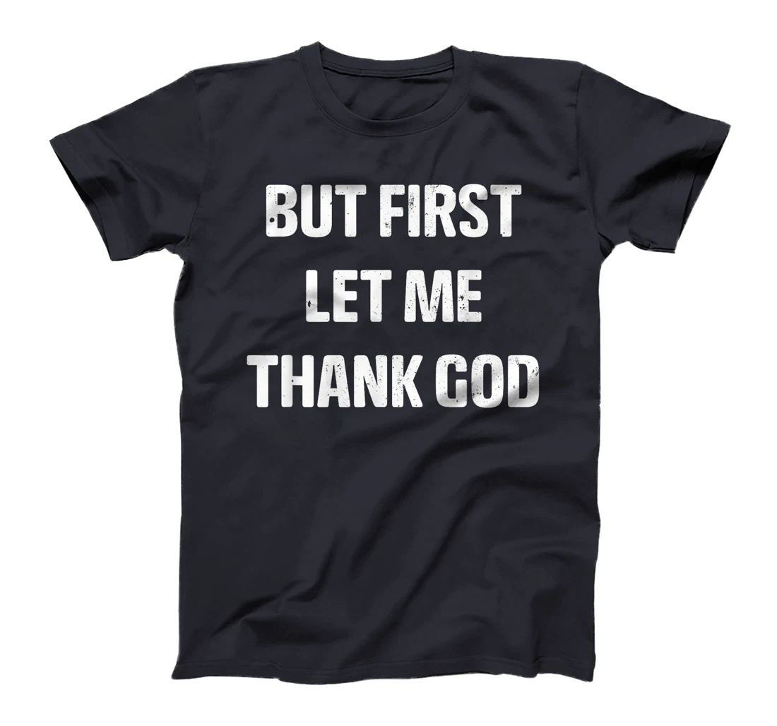 Vintage But first Let Me Thank God Funny Quote Saying T-Shirt