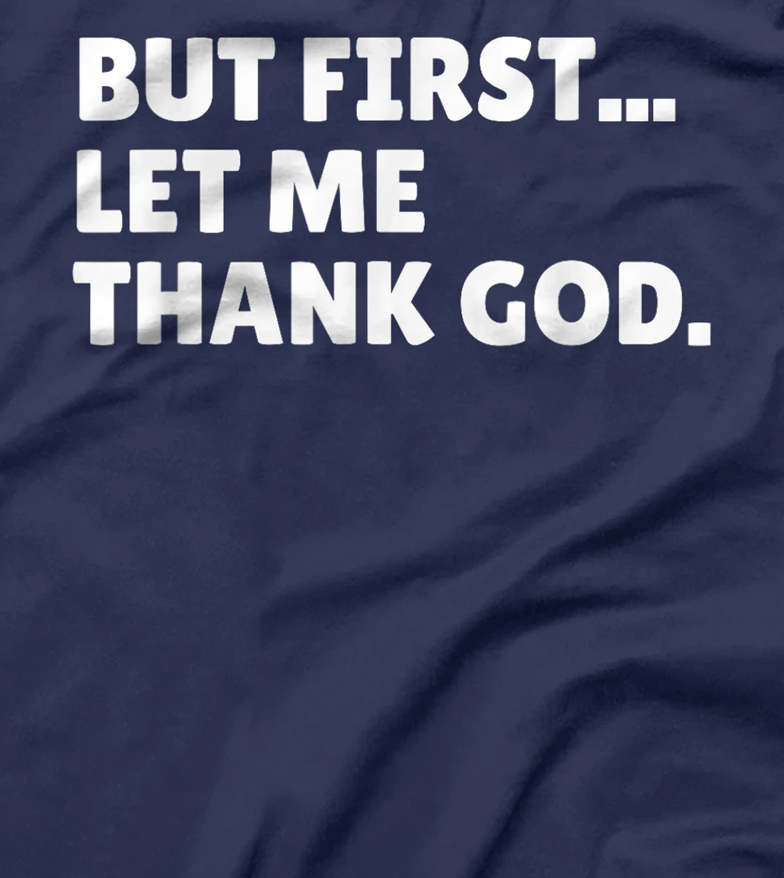 BUT FIRST... LET ME THANK GOD. T-Shirt